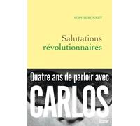 Salutations Révolutionnaires - Quatre Ans De Parloir Avec Carlos