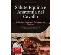 Salute Equina E Anatomia Del Cavallo: Guida Completa Per Il Benessere Del Destriero