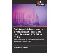 Salute pubblica e scelte professionali correlate per i laureati AYUSH in India: Scelte professionali nel campo della sanità pubblica per i laureati AYUSH in India