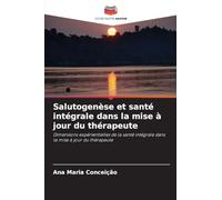 Salutogenèse et santé intégrale dans la mise à jour du thérapeute