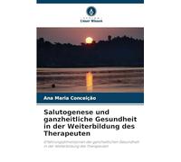 Salutogenese und ganzheitliche Gesundheit in der Weiterbildung des Therapeuten