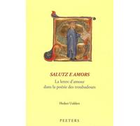 Salutz E Amors - La Lettre D'amour Dans La Poésie Des Troubadours