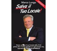 Salva il tuo Locale! - Seconda Edizione: Come Salvare il tuo Locale dalla Crisi prima che ci entri, quando ci è già entrato ma, soprattutto, prima di aprirlo!