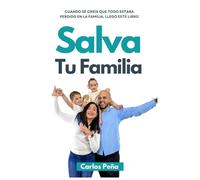 Salva Tu Familia: Cuando se creía que todo estaba perdido en la familia, llegó este libro