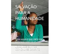 SALVAÇÃO PARA A HUMANIDADE: TODO AQUELE QUE CRÊ E FOR BATIZADO SERÁ SALVO