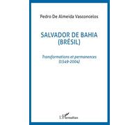 Pedro De Almeida Vasconcelos – Salvador de Bahia – Transformations et permanences 1549-2004 – Broché
