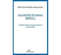 Salvador de Bahia (Brésil) Brésil, transformations et permanences, 15 - Pedro De Almeida Vasconcelos - L'harmattan - broché - Essai