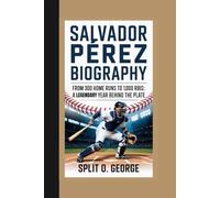 SALVADOR PÉREZ BIOGRAPHY: From 300 Home Runs To 1,000 RBIs: A Legendary Year Behind The Plate