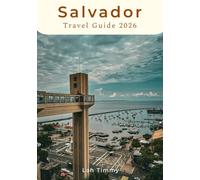 SALVADOR TRAVEL GUIDE 2026: Your Guide to Bahia’s Beating Heart