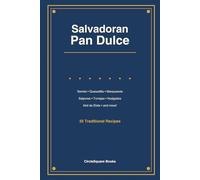 Salvadoran Pan Dulce: Sweet Breads & Desserts from El Salvador