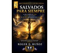 SALVADOS PARA SIEMPRE: La obra completa de Cristo, la gracia que rescata y la vida nueva que comienza en la cruz
