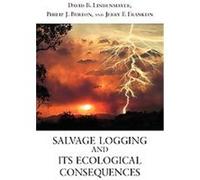 Salvage Logging and Its Ecological Consequences David Lindenmayer, Jerry F. Franklin, Philip J. Burton (Auteur)