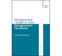 Salvaguardare i luoghi di culto. Salvaguardare l'ambiente