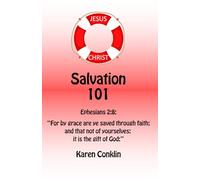 Salvation 101: Ephesians 2:8: “For by grace are ye saved through faith; and that not of yourselves: it is the gift of God:”