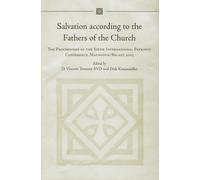 Salvation According to the Fathers of the Church: The Proceedings of the Sixth International Patristic Conference, Maynooth/ Belfast, 2005