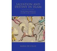Salvation and Destiny in Islam: The Shi’i Ismaili Perspective of Hamid al-Din al-Kirmani