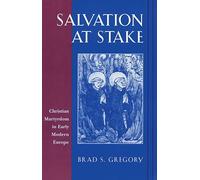 Salvation at Stake: Christian Martyrdom in Early Modern Europe