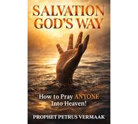 Salvation God's Way: How to Pray ANYONE Into Heaven
