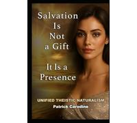 Salvation Is Not a Gift - It Is a Presence: Every Moment is the Doorway to Paradise