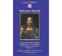 Salvator Mundi: La Resurrezione Degli Uomini E La Vita Eterna Ora Sono La Nostra Realtà
