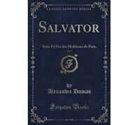 Salvator, Vol. 5 (Classic Reprint): Suite Et Fin des Mohicans de Paris