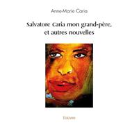 Salvatore Caria mon grand-père, et autres nouvelles