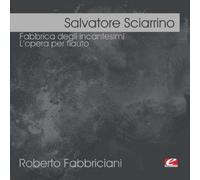 Salvatore Sciarrino - Sciarrino: Fabbrica degli incantesimi - L'opera per flauto (Digitally Remastered)