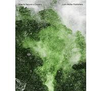 Salvatore Vitale - How to Secure a Country: From Border Policing Via Weather Forecast to Social Engineering a Visual Study of 21st-century Statehood