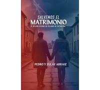 Salvemos el Matrimonio: El diseño divino en peligro de Extincion