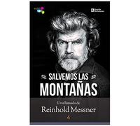 Salvemos Las Montañas : Una Llamada De Reinhold Messner