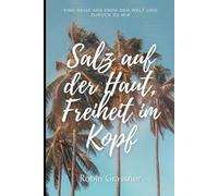 Salz auf der Haut, Freiheit im Kopf: Eine Reise ans Ende der Welt und zurück zu mir