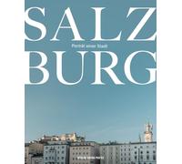 Salzburg: Porträt einer Stadt. Bildband mit 120 außergewöhnlichen Aufnahmen inkl. gps-Angaben aus allen Stadtteilen, Essay und kurzer Stadtgeschichte