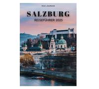 SALZBURG REISEFÜHRER 2025: Ihr Tor zur Stadt der Musik, majestätischen Aussichten und zeitlosen Erinnerungen