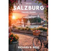 Salzburg Travel Guide 2025 (FULL COLOR): Explore Austria’s Baroque Jewel: Hidden Gems, Iconic Landmarks & Local Secrets.