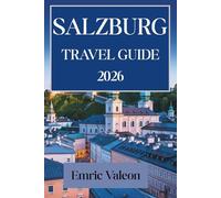 SALZBURG TRAVEL GUIDE 2026: Immerse Yourself in the Music and Scenic Beauty of Austria