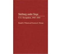 Salzburg Under Siege: U.S. Occupation, 1945-1955 Whitnah, Donald Robert, Whitnah, Florentine E. (Auteur)
