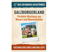 Salzburgerland: Perfekte Mischung aus Mozart und Mountainbike. Der erfundene Reiseführer
