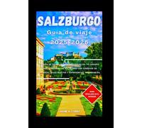 SALZBURGO Guía de viaje 2025-2026: Tu guía de bolsillo para descubrir los 10 lugares imprescindibles de Salzburgo con consejos de expertos, joyas ocultas y experiencias inolvidables.