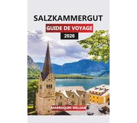 SALZKAMMERGUT Guide de voyage 2026: De Hallstatt à Attersee : explorer la région des lacs d'Autriche avec des sentiers, de l'histoire et des routes panoramiques