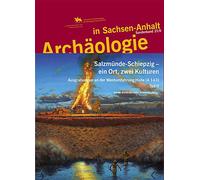 Salzmünde-Schiepzig - ein Ort, zwei Kulturen. Ausgrabungen an der Westumfahrung Halle A 143. Teil II (Archäologie in Sachsen Anhalt / Sonderb. 21/2) - Hrsg. H. Meller & S. Friederich