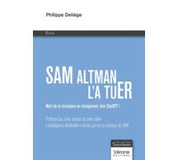 Sam Altman l'a tuER Mort de la résistance au changement, vive ChatGPT ! - Philippe Deliège - Verone Eds - broché - Essai