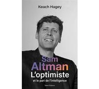 Sam Altman, L'optimiste et le pari de l'intelligence Keach Hagey (Auteur)