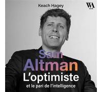 Sam Altman, L'optimiste et le pari de l'intelligence - Keach Hagey - WeAudioBook - Livre audio - Biographie