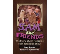 Sam And Friends - The Story Of Jim Henson's First Television Show (Hardback)