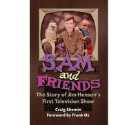Sam And Friends - The Story Of Jim Henson's First Television Show (Hardback)