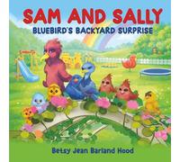 SAM AND SALLY: BLUEBIRD'S BACKYARD SURPRISE