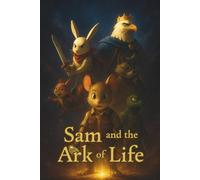 Sam and the Ark of Life: A magical adventure of friendship, courage, and discovery