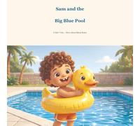 Sam and the Big Blue Pool: A Rhyming Story About Overcoming the Fear of Swimming | Early Reader Picture Book for Kids Ages 4-7 | Build Confidence & Try New Things | Read-Aloud Bedtime Story