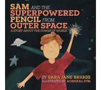 Sam and the Superpowered Pencil from Outer Space: A story about the power of words