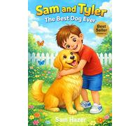 Sam and Tyler: The Best Dog Ever: A Heartwarming Bedtime Story for Kids Ages 3-7 About Friendship and Love